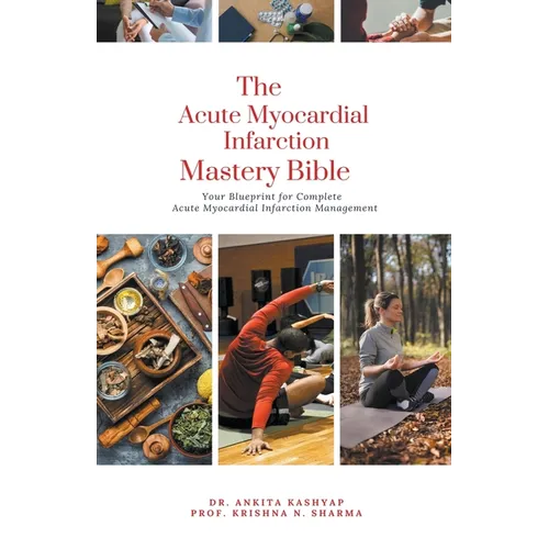 The Acute Myocardial Infarction Mastery Bible: Your Blueprint for Complete Acute Myocardial Infarction Management