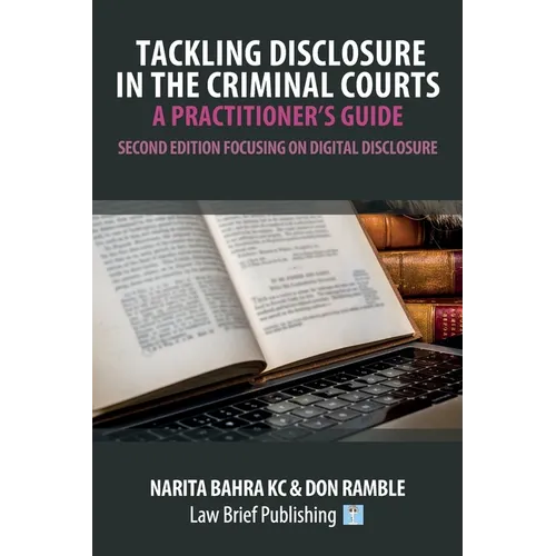 Tackling Disclosure in the Criminal Courts - A Practitioner's Guide (Second Edition Focusing on Digital Disclosure)
