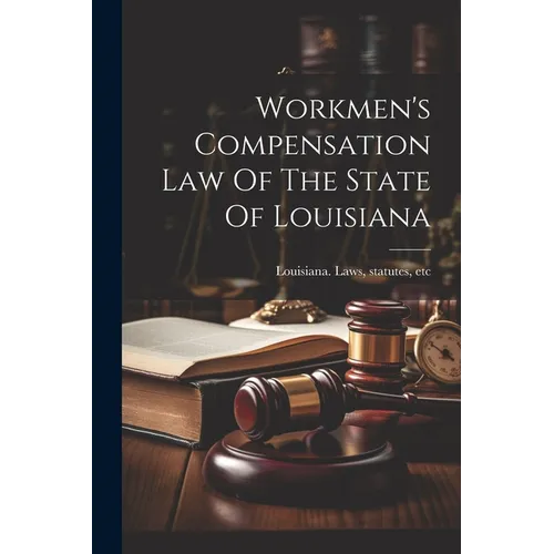 Workmen's Compensation Law Of The State Of Louisiana