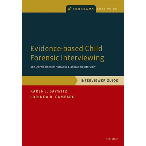 Evidence-Based Child Forensic Interviewing: Interviewer Guide: The Developmental Narrative Elaboration Interview