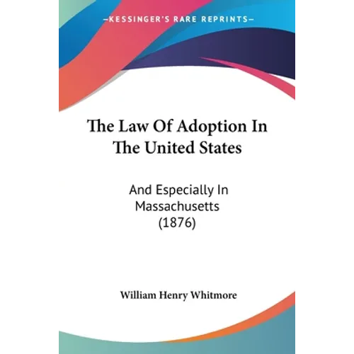 The Law Of Adoption In The United States: And Especially In Massachusetts (1876)