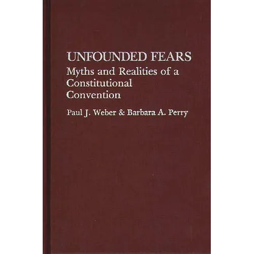 Unfounded Fears: Myths and Realities of a Constitutional Convention