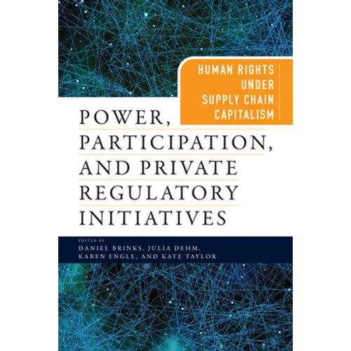 Power, Participation, and Private Regulatory Initiatives: Human Rights Under Supply Chain Capitalism