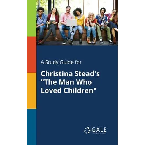 A Study Guide for Christina Stead's "The Man Who Loved Children"