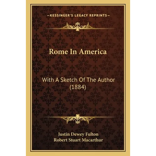 Rome In America: With A Sketch Of The Author (1884)