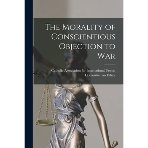 The Morality of Conscientious Objection to War