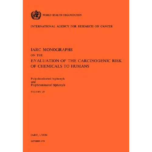 Polychlorinated Biphenyls and Polybrominated Biphenyls. IARC vol 18