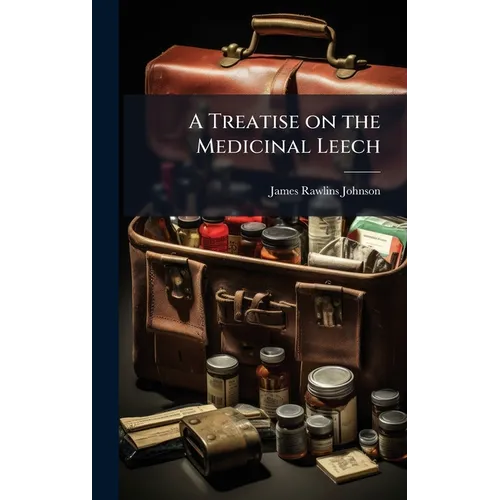 A Treatise on the Medicinal Leech - Hardcover