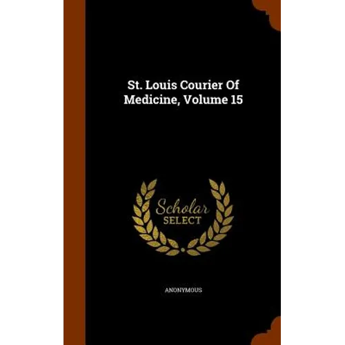 St. Louis Courier Of Medicine, Volume 15