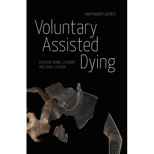 Voluntary Assisted Dying: Law? Health? Justice?