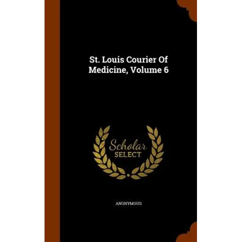 St. Louis Courier Of Medicine, Volume 6