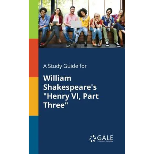 A Study Guide for William Shakespeare's "Henry VI, Part Three"