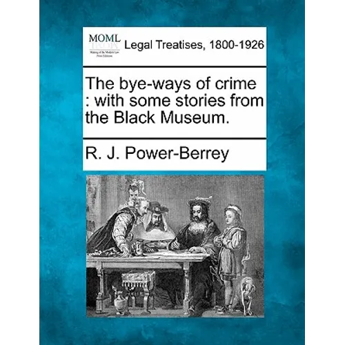 The Bye-Ways of Crime: With Some Stories from the Black Museum.