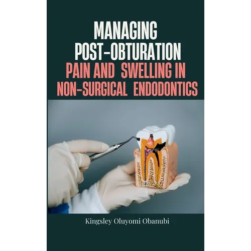 Managing Post-Obturation Pain and Swelling in Non-Surgical Endodontics