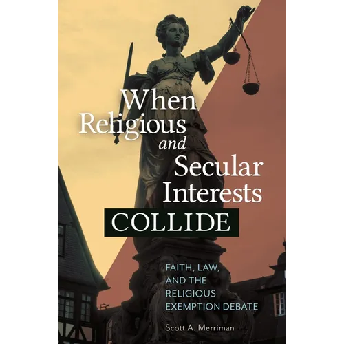 When Religious and Secular Interests Collide: Faith, Law, and the Religious Exemption Debate