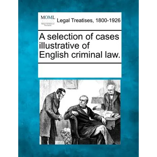 A selection of cases illustrative of English criminal law.