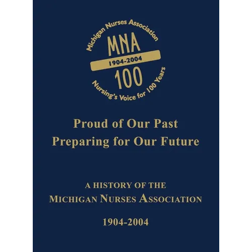 Michigan Nurses Association: A History of the Michigan Nurses Association 1904-2004