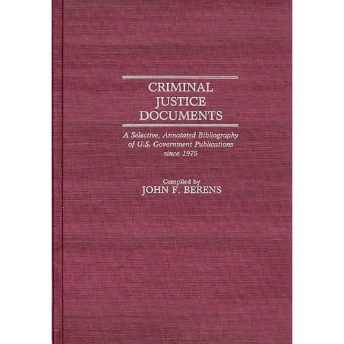 Criminal Justice Documents: A Selective, Annotated Bibliography of U.S. Government Publications Since 1975