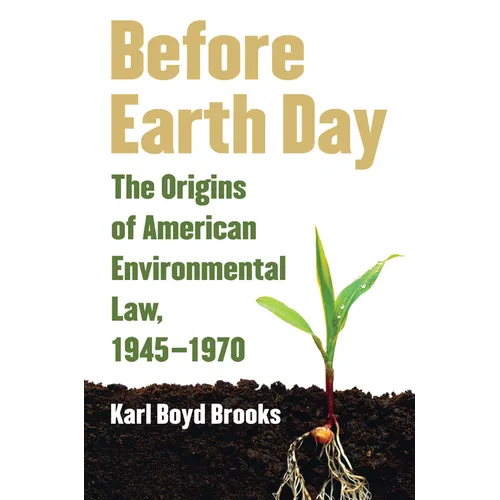 Before Earth Day: The Origins of American Environmental Law, 1945-1970