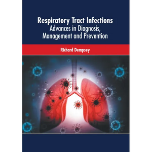 Respiratory Tract Infections: Advances in Diagnosis, Management and Prevention - Hardcover