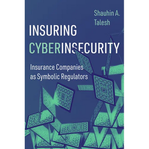 Insuring Cyberinsecurity: Insurance Companies as Symbolic Regulators - Hardcover