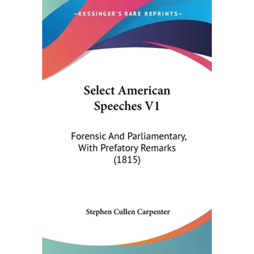 Select American Speeches V1: Forensic And Parliamentary, With Prefatory Remarks (1815)