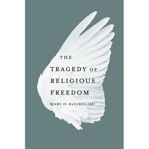 The Tragedy of Religious Freedom - Hardcover