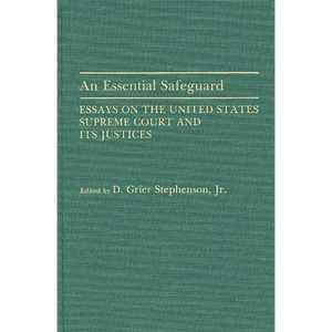 An Essential Safeguard: Essays on the United States Supreme Court and Its Justices - Hardcover