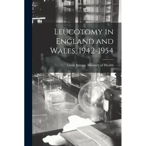 Leucotomy in England and Wales, 1942-1954 - Paperback