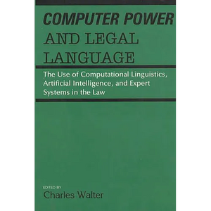 Computer Power and Legal Language: The Use of Computational Linguistics, Artificial Intelligence, and Expert Systems in the Law - Hardcover
