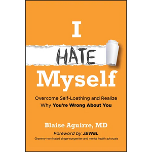 I Hate Myself: Overcome Self-Loathing and Realize Why You're Wrong about You - Paperback