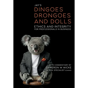 Dingoes, Drongoes and Dolls: Ethics and Integrity for Professionals in Business (Special Edition) - Hardcover