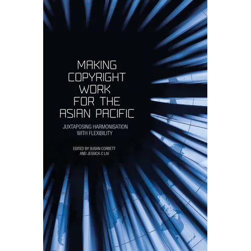 Making Copyright Work for the Asian Pacific: Juxtaposing Harmonisation with Flexibility