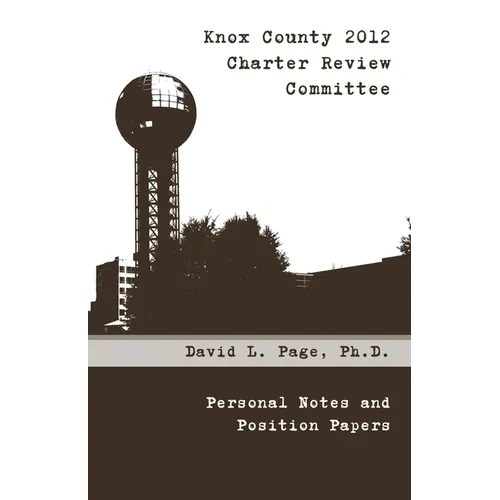 Knox County 2012 Charter Review Committee: Personal Notes and Position Papers