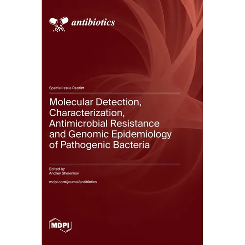 Molecular Detection, Characterization, Antimicrobial Resistance and Genomic Epidemiology of Pathogenic Bacteria