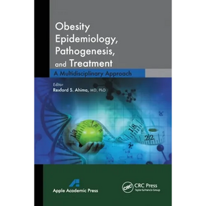 Obesity Epidemiology, Pathogenesis, and Treatment: A Multidisciplinary Approach - Paperback