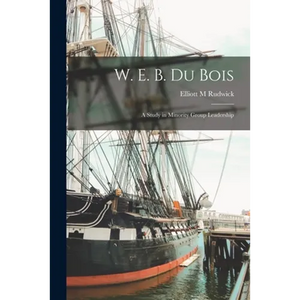 W. E. B. Du Bois; a Study in Minority Group Leadership - Paperback