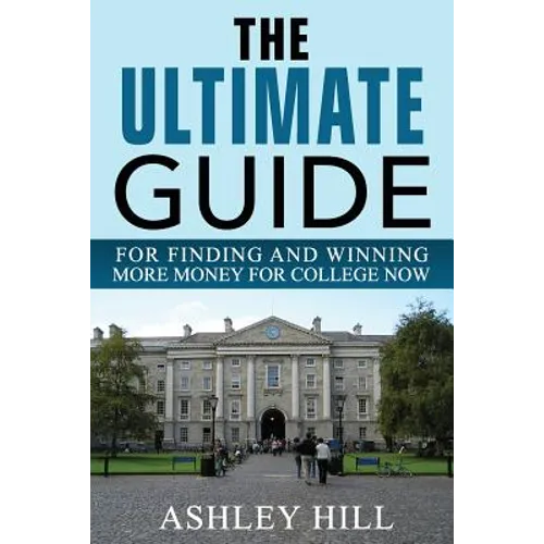 The Ultimate Guide for Finding and Winning More Money for College Now