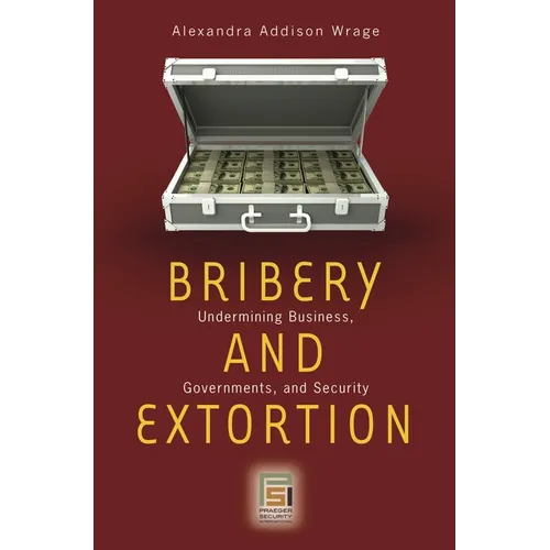Bribery and Extortion: Undermining Business, Governments, and Security