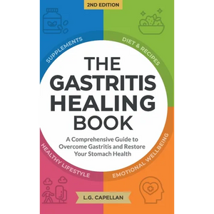 The Gastritis Healing Book: A Comprehensive Guide to Overcome Gastritis and Restore Your Stomach Health - Hardcover