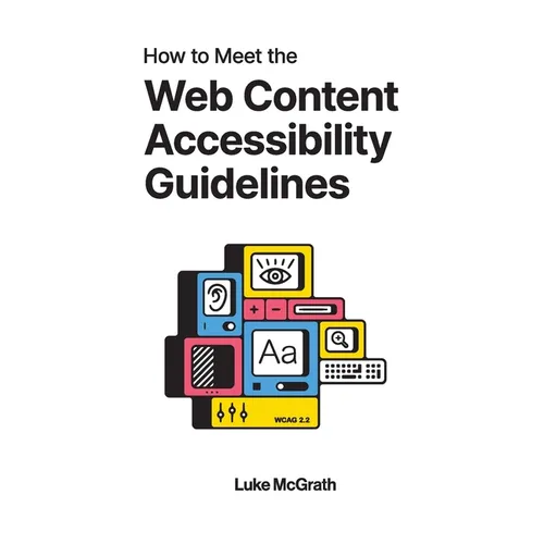 How to Meet the Web Content Accessibility Guidelines: WCAG 2.2 explained for your website