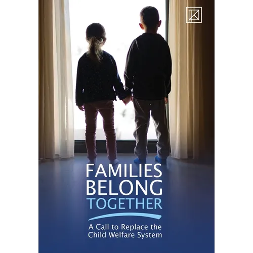 Families Belong Together: A Call to Replace the Child Welfare System