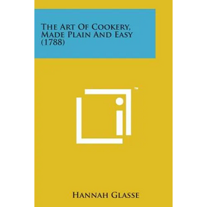 The Art of Cookery, Made Plain and Easy (1788) - Paperback