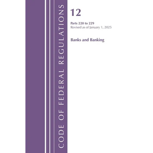 Code of Federal Regulations, Title 12 Banks and Banking, 220 to 229, Revised as of January 1, 2025 - Paperback
