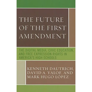 Future of the First Amendment: The Digital Media, Civic Education, and Free Expression Rights in America's High Schools - Hardcover