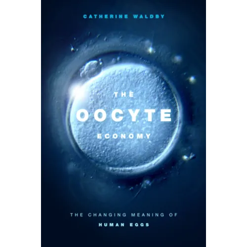 The Oocyte Economy: The Changing Meaning of Human Eggs