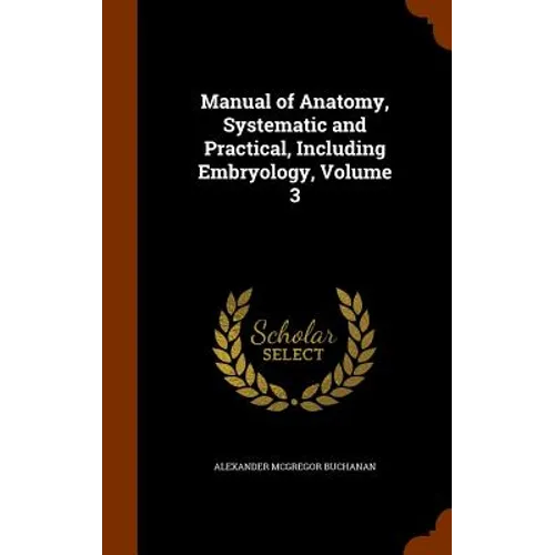 Manual of Anatomy, Systematic and Practical, Including Embryology, Volume 3