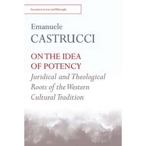On the Idea of Potency: Juridical and Theological Roots of the Western Cultural Tradition - Paperback