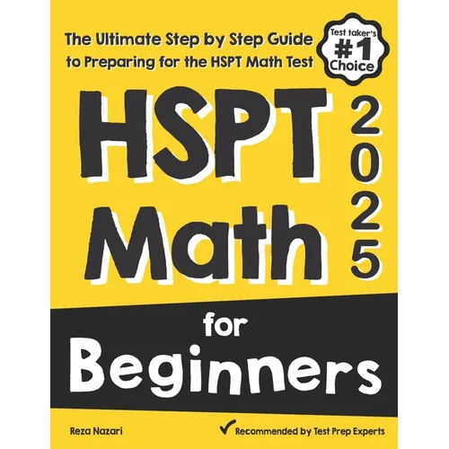 HSPT Math for Beginners: The Ultimate Step by Step Guide to Preparing for the HSPT Math Test