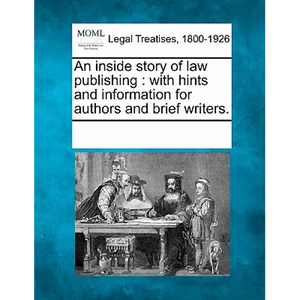 An Inside Story of Law Publishing: With Hints and Information for Authors and Brief Writers. - Paperback